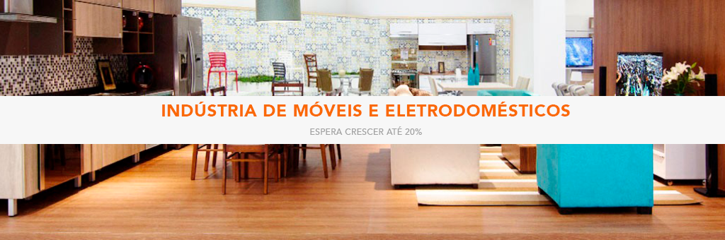 Indústria de móveis e eletrodomésticos espera crescer até 20%